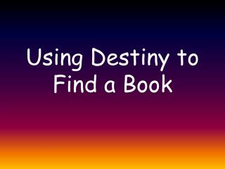 Using Destiny to Find a Book