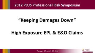 “Keeping Damages Down” High Exposure EPL &amp; E&amp;O Claims