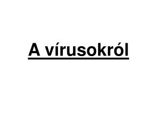 A vírusokról