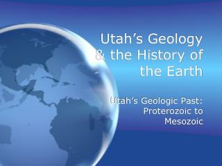 Utah’s Geology &amp; the History of the Earth