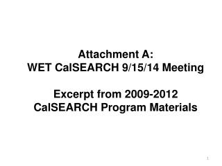 Attachment A: WET CalSEARCH 9/15/14 Meeting Excerpt from 2009-2012 CalSEARCH Program Materials