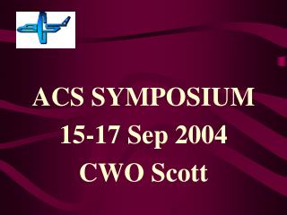 ACS SYMPOSIUM 15-17 Sep 2004 CWO Scott