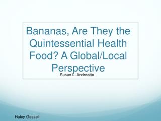 Bananas, Are They the Quintessential Health Food? A Global /Local Perspective