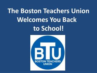 The Boston Teachers Union Welcomes You Back	 to School!