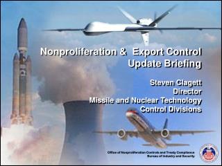 Nonproliferation &amp; Export Control Update Briefing Steven Clagett Director