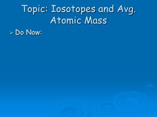 Topic: Iosotopes and Avg. Atomic Mass