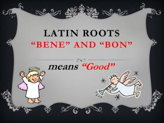 Latin Roots “ Bene ” and “Bon ”
