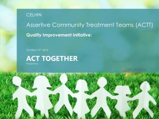 CELHIN Assertive Community Treatment Teams (ACTT) Quality Improvement Initiative: