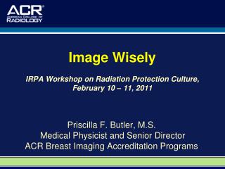 Image Wisely IRPA Workshop on Radiation Protection Culture, February 10 – 11, 2011