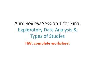 Aim: Review Session 1 for Final Exploratory Data Analysis &amp; Types of Studies