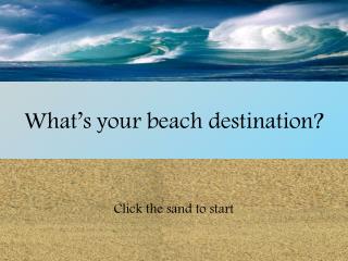 What’s your beach destination?