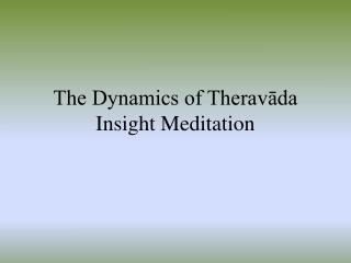 The Dynamics of Theravāda Insight Meditation