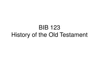 BIB 123 History of the Old Testament