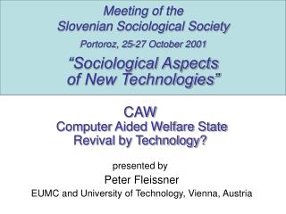 CAW Computer Aided Welfare State Revival by Technology? presented by Peter Fleissner