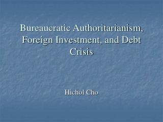 Bureaucratic Authoritarianism, Foreign Investment, and Debt Crisis