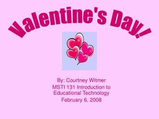 By: Courtney Witmer MSTI 131 Introduction to Educational Technology February 6, 2008
