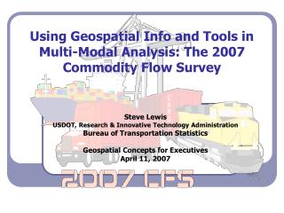Using Geospatial Info and Tools in Multi-Modal Analysis: The 2007 Commodity Flow Survey
