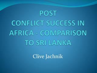 POST CONFLICT SUCCESS IN AFRICA - COMPARISON TO SRI LANKA