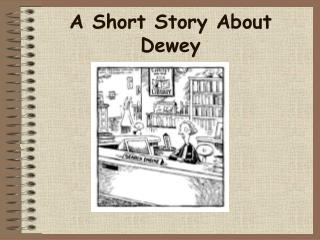 A Short Story About Dewey