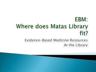 EBM: Where does Matas Library fit?