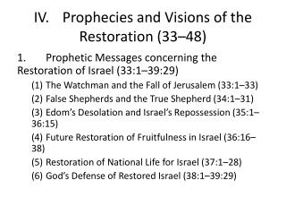 IV.	Prophecies and Visions of the Restoration (33–48)