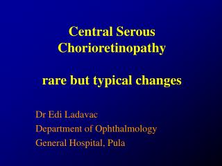 C entral S erous C horioretinopathy rare but typical changes