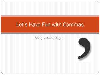 Let’s Have Fun with Commas