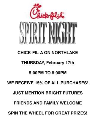 CHICK-FIL-A ON NORTHLAKE THURSDAY, February 17th 5:00PM TO 8:00PM WE RECEIVE 15% OF ALL PURCHASES!
