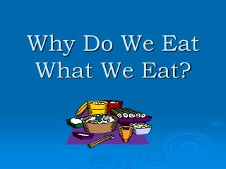 Why Do We Eat What We Eat?
