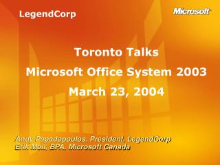 Andy Papadopoulos, President, LegendCorp Erik Moll, BPA, Microsoft Canada