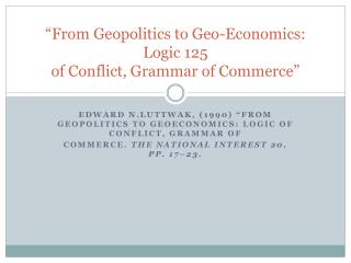 “From Geopolitics to Geo-Economics: Logic 125 of Conflict, Grammar of Commerce”