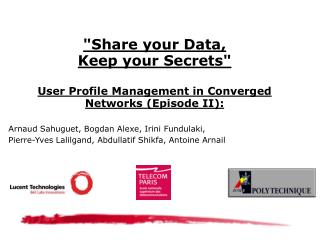 &quot;Share your Data, Keep your Secrets&quot; User Profile Management in Converged Networks (Episode II):