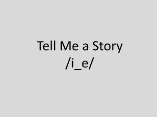 Tell Me a Story /i_e/