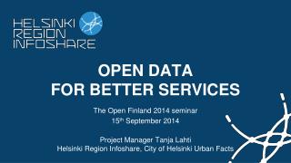 OPEN DATA FOR BETTER SERVICES The Open Finland 2014 seminar 15 th September 2014