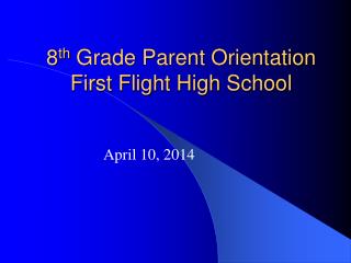 8 th Grade Parent Orientation First Flight High School