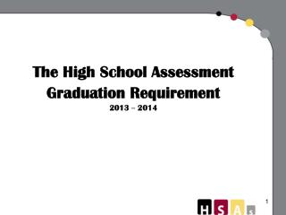 The High School Assessment Graduation Requirement 2013 – 2014
