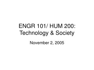 ENGR 101/ HUM 200: Technology &amp; Society