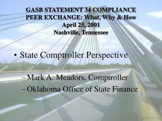 GASB STATEMENT 34 COMPLIANCE PEER EXCHANGE: What, Why &amp; How April 25, 2001 Nashville, Tennessee