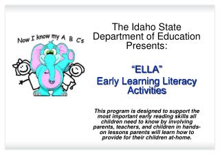 The Idaho State Department of Education Presents: “ ELLA” Early Learning Literacy Activities