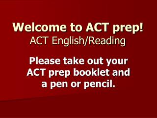 Welcome to ACT prep! ACT English/Reading
