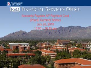 Accounts Payable AP Payment Card (Pcard) Summer School July 28, 2010 10:00 – 10:45 am