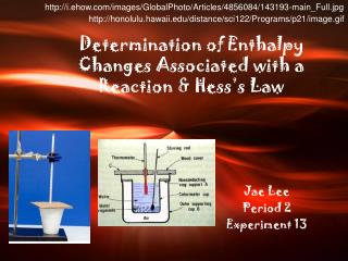 Determination of Enthalpy Changes Associated with a Reaction &amp; Hess’s Law