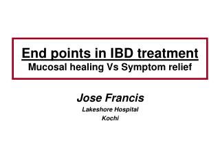End points in IBD treatment Mucosal healing Vs Symptom relief