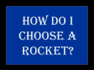 How do I choose a rocket?