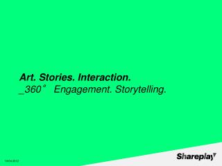 Art. Stories. Interaction. _360° Engagement. Storytelling.