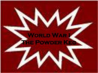 World War I The Powder Keg