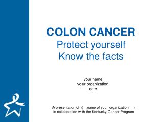 COLON CANCER Protect yourself Know the facts