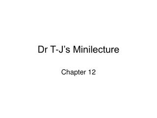 Dr T-J’s Minilecture