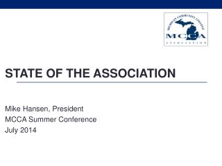 STATE OF THE ASSOCIATION Mike Hansen, President MCCA Summer Conference July 2014