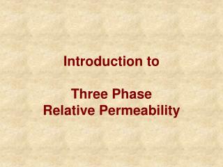 Introduction to Three Phase Relative Permeability